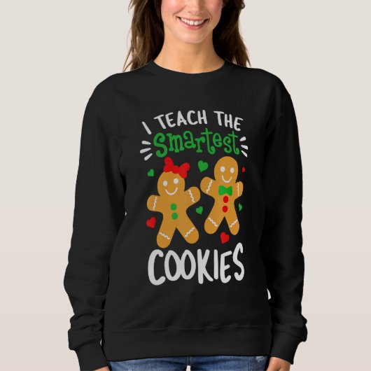 Sweatshirt I Teach The Smartest Cookies Teacher Xmas Gingerb (Devant)