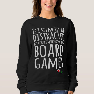 Sweatshirt I think about board games