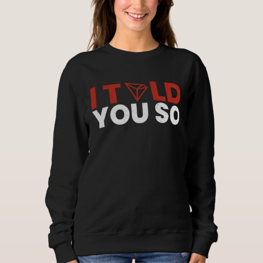 Sweatshirt I told it to you Tron Coin TRX Future Krypto Milli (Devant)