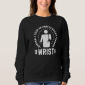 Sweatshirt I Took An Unnecessary Wrist Broken Bone Injury Rec (Devant)