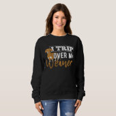Sweatshirt I trip over my weiner  dachshund puppy  barking (Devant entier)