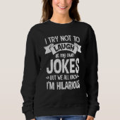 Sweatshirt I Try Not To Laugh At My Own Jokes Hilarious Sassy (Devant)