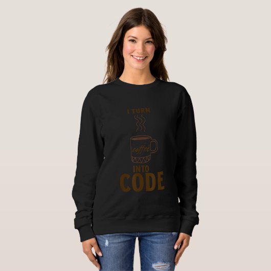 Sweatshirt I turn coffee into code (Devant entier)