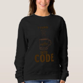 Sweatshirt I turn coffee into code (Devant)