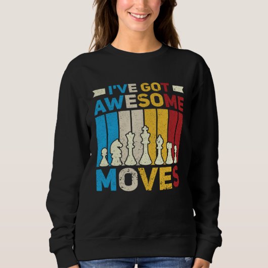 Sweatshirt I ve Got Awesome Moves  Chess  Chess Player (Devant)