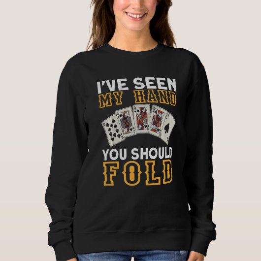 Sweatshirt I`ve Seen My Hand You Should Fold I Gambling I Pok (Devant)