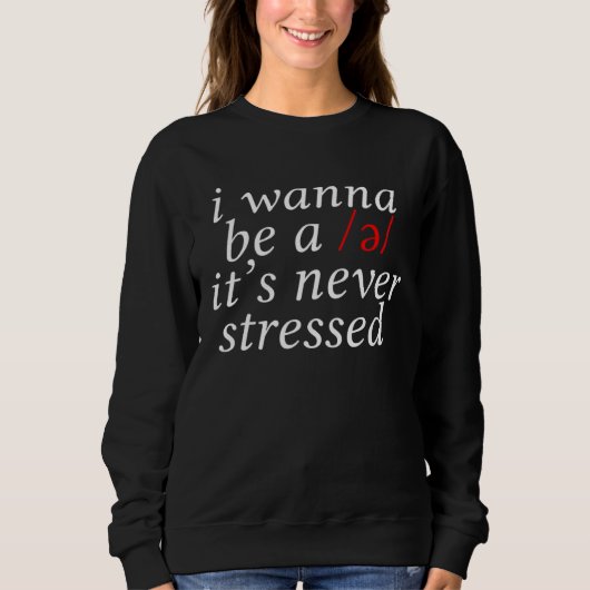 Sweatshirt I Wanna Be A Schwa It s Never Stressed (Devant)