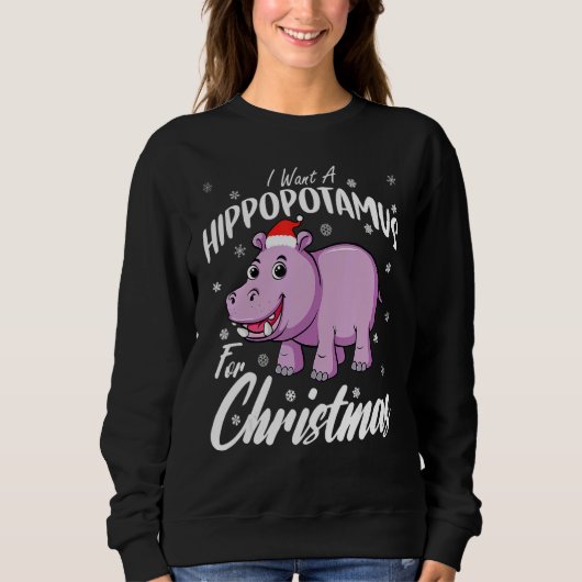 Sweatshirt I Want A Hippopotamus For Christmas  Xmas Hippo (Devant)