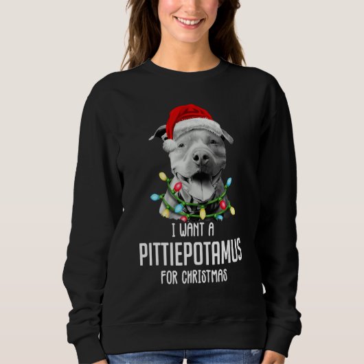 Sweatshirt I Want A Pittiepotamus For Christmas Pitbull (Devant)