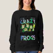 Sweatshirt I Was Crazy Before The Frog Funny Frog Lover Funny (Devant)