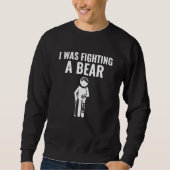 Sweatshirt I Was Fighting A Bear Handicap Amputee PWD Disable (Devant)