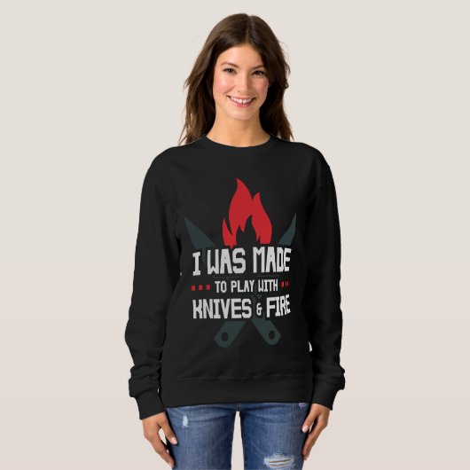 Sweatshirt I Was Made to Play with Knives and Fire  Cooking C (Devant entier)