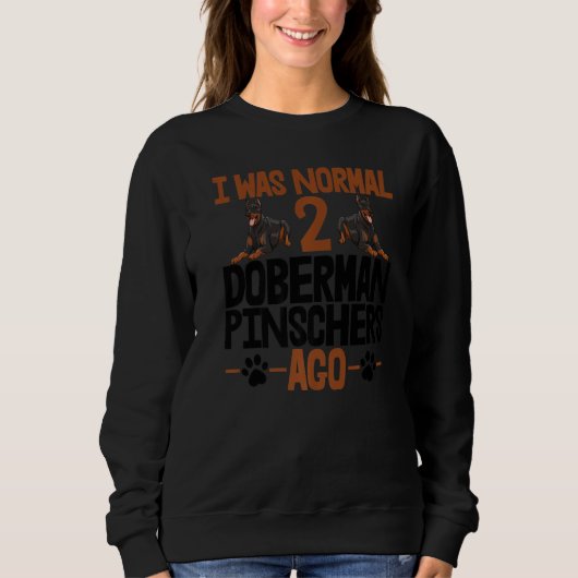 Sweatshirt I Was Normal 2 Doberman Pinschers Ago Women Dog Br (Devant)