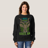 Sweatshirt I Was Normal 3 Or 4 Goats Ago Goat 2 (Devant entier)