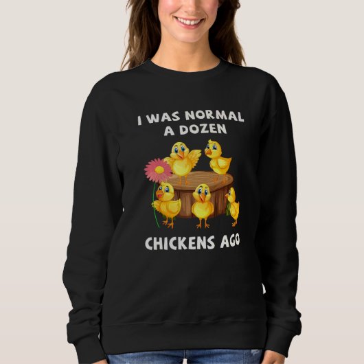 Sweatshirt I Was Normal A Dozen Chicken Ago Poultry Farmer (Devant)