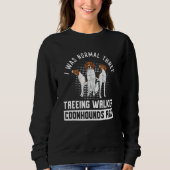 Sweatshirt I Was Normal Three Treeing Walker Coonhounds Ago (Devant)