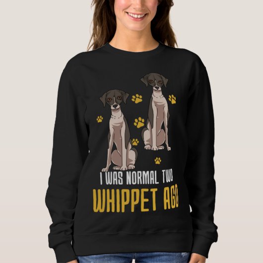 Sweatshirt I Was Normal Two Whippet Ago (Devant)
