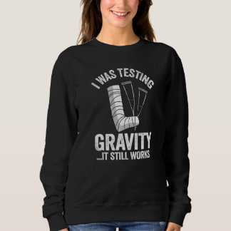 Sweatshirt I Was Testing Gravity It Still Works Injury Kids B