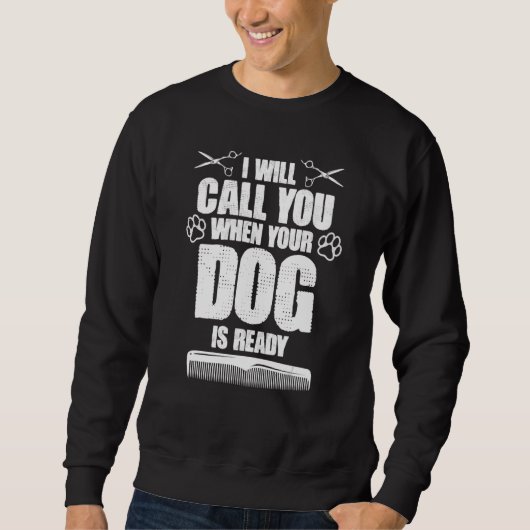 Sweatshirt I Will Call You When Your Dog Is Ready dog groomer (Devant)