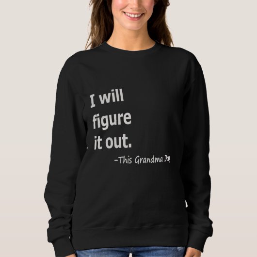 Sweatshirt I Will Figure It Out This Grandma Daily Women (Devant)