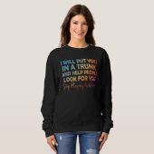 Sweatshirt I Will Put You In A Trunk And Help People Look 1 (Devant entier)