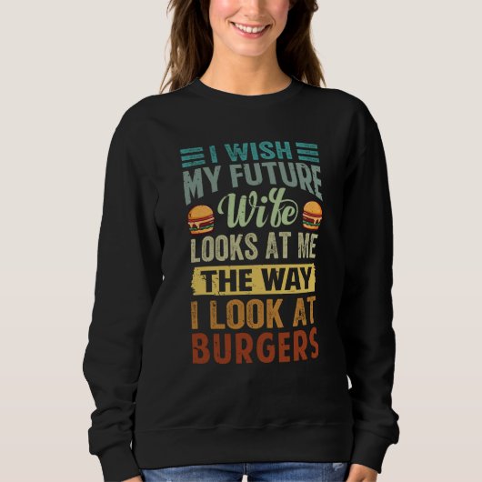 Sweatshirt I Wish My Future Wife Looks At Me The Way I Look A (Devant)