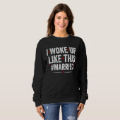 Sweatshirt I Woke Up Like This Married New Bride Groom New Hu (Devant entier)