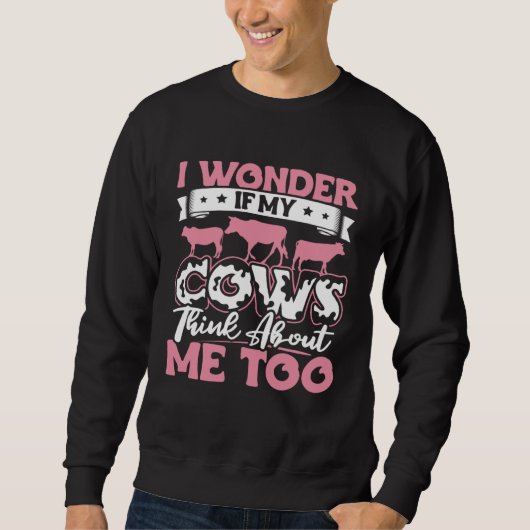 Sweatshirt I Wonder If My Cows Think About Me Too  Cow Farmer (Devant)