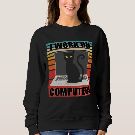 Sweatshirt I Work On Computers Distracting Cat on Laptop  Ret (Devant)