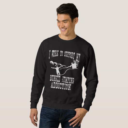 Sweatshirt I Work To Support My Bungee Jumping Addiction Extr (Devant entier)
