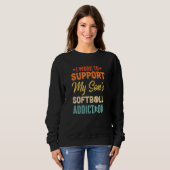Sweatshirt I Work To Support My Sons Softball Addiction Vinta (Devant entier)