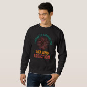 Sweatshirt I Work To Support My Weaving Addiction Weaver Retr (Devant entier)