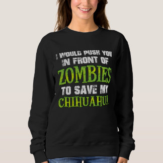 Sweatshirt I Would Push You In Front of Zombies To Save My Ch