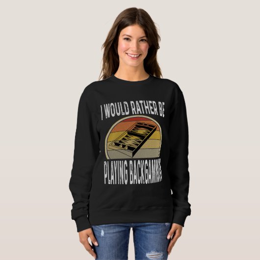 Sweatshirt I Would Rather Be Playing Backgammon Dice Game Pla (Devant entier)