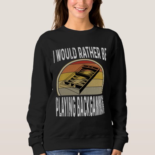 Sweatshirt I Would Rather Be Playing Backgammon Dice Game Pla (Devant)
