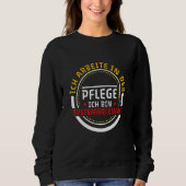 Sweatshirt Ich Arbeite In Der Pflege Ich Bin System (Devant)