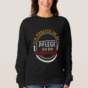 Sweatshirt Ich Arbeite In Der Pflege Ich Bin System