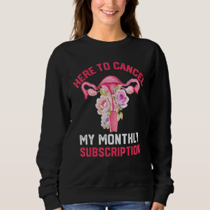Sweatshirt Ici pour annuler mon abonnement mensuel Hystérecto