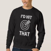 Sweatshirt I'd Hit That  Dart Game Player Playing (Devant)