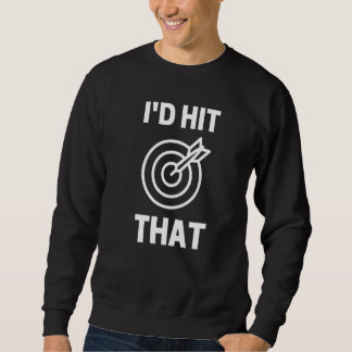 Sweatshirt I'd Hit That  Dart Game Player Playing