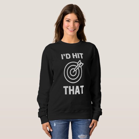 Sweatshirt I'd Hit That  Dart Game Player Playing (Devant entier)