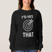 Sweatshirt I'd Hit That  Dart Game Player Playing (Devant)