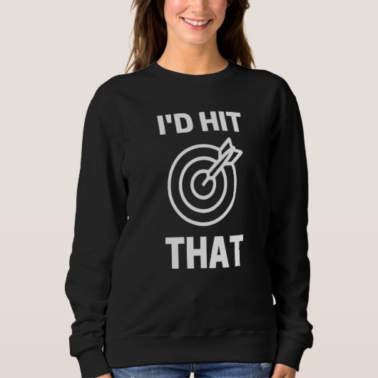 Sweatshirt I'd Hit That  Dart Game Player Playing (Devant)