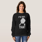 Sweatshirt I'd Hit That  Pickleball Player Playing (Devant entier)
