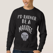 Sweatshirt I'D Rather Be A MANATEE (Devant)