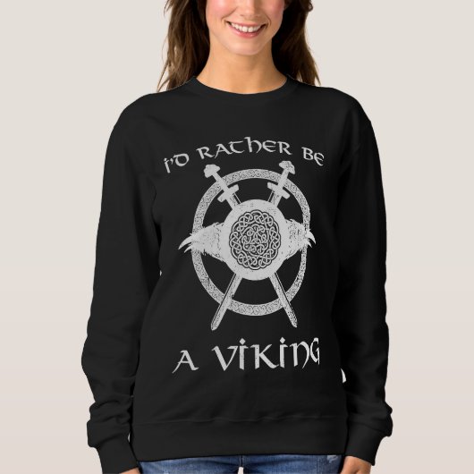 Sweatshirt I'd Rather Be A Viking Sword Shield Norse Knot Rav (Devant)