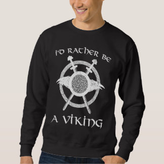 Sweatshirt I'd Rather Be A Viking Sword Shield Norse Knot Rav