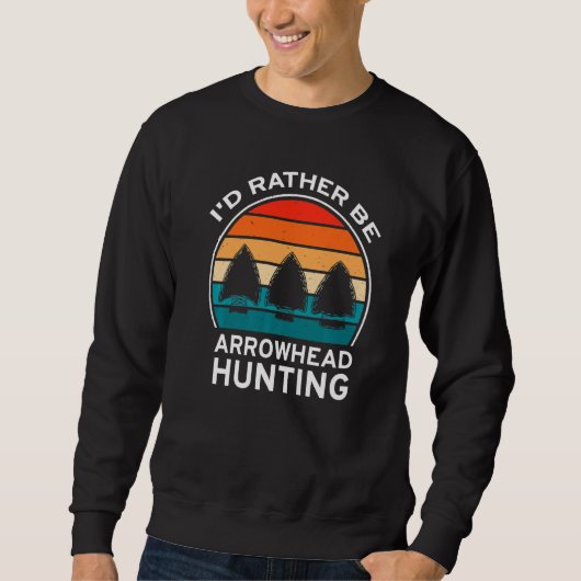 Sweatshirt I'd Rather Be Arrowhead Hunting, Arrowhead Collect (Devant)
