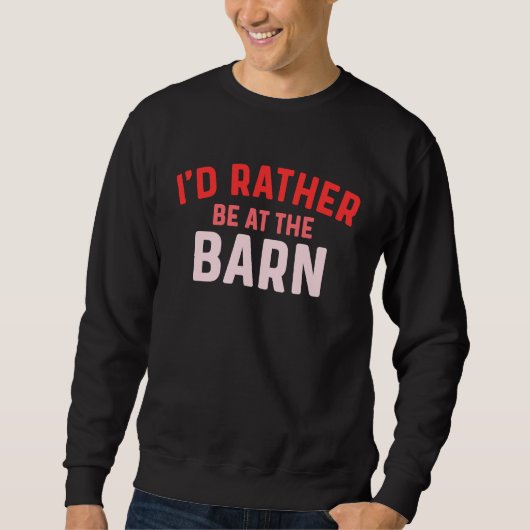 Sweatshirt I'd Rather Be at The Barn Horse Owner Trainer Coun (Devant)