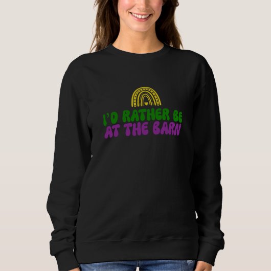 Sweatshirt I'd Rather Be at The Barn Horse Rainbow Farm Cowgi (Devant)